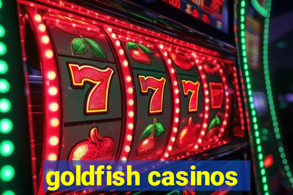 goldfish casinos